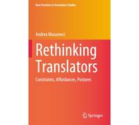 Rethinking Translators: Constraints, Affordances, Postures (New Frontiers in Translation Studies)