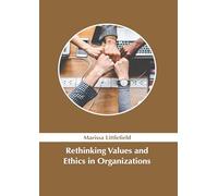 Rethinking Values and Ethics in Organizations