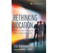 Rethinking Vocation: A New Vision for Calling and Work in Light of Missio Dei: 17 (Evangelical Missiological Society Monograph Series)