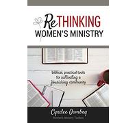 Rethinking Women's Ministry: Biblical, Practical Tools for Cultivating a Flourishing Community