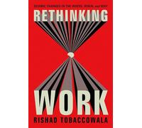Rethinking Work: Seismic Changes in the Where, When, and Why