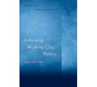 Rethinking Working-Class History: Bengal 1890-1940