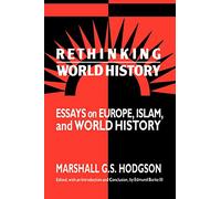 Rethinking World History: Essays on Europe, Islam, and World History (Studies in Comparative World History)