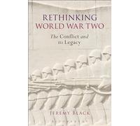 Rethinking World War Two: The Conflict and its Legacy