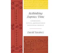 Rethinking Zapotec Time: Cosmology, Ritual, and Resistance in Colonial Mexico