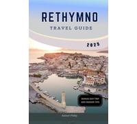 RETHYMNO TRAVEL GUIDE 2025: Explore Crete’s Hidden Gem with Insider Tips, Stunning Beaches, and Must-See Attractions (Hidden Horizons)