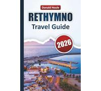 RETHYMNO TRAVEL GUIDE 2026: Explore Beaches, Hidden Gems, Local Cuisine, Historic Landmarks, and Cultural Experiences on Crete