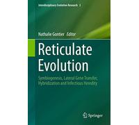 Reticulate Evolution: Symbiogenesis, Lateral Gene Transfer, Hybridization and Infectious Heredity: 3 (Interdisciplinary Evolution Research, 3)