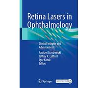 Retina Lasers in Ophthalmology: Clinical Insights and Advancements