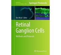 Retinal Ganglion Cells: Methods and Protocols: 2708 (Methods in Molecular Biology, 2708)