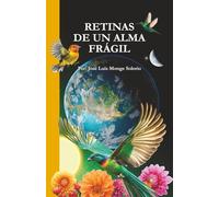 RETINAS DE UN ALMA FRÁGIL: Poemas que dicta el alma