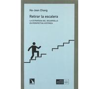 Retirar la escalera: La estrategia del desarrollo en perspectiva histórica (Colección Mayor)