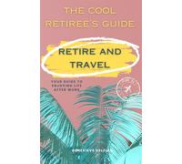 Retire and Travel: Your Guide to Enjoying Life After Work (Travelling Honcho)