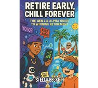 Retire Early, Chill Forever: The Gen Z & Alpha Guide to Winning Retirement