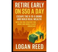Retire Early on $50 a Day: Escape the 9-to-5 Grind and Build Real Wealth with the FIRE Strategy for Broke and Middle-Class Americans