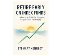 Retire Early on Index Funds: A Practical Guide for Financial Independence Retire Early