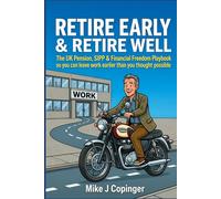 Retire Early & Retire Well: The UK Pension, SIPP & Financial Freedom Playbook so you can leave work earlier than you thought possible