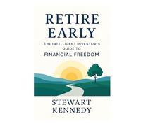 Retire Early: The Intelligent Investor’s Guide to Financial Freedom