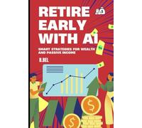 Retire Early with AI: Smart Strategies for Wealth and Passive Income