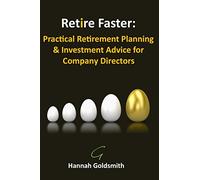 Retire Faster: Practical Retirement Planning & Investment Advice for Company Directors