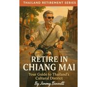 Retire in Chiang Mai: Your Guide to Thailand's Cultural District (Thailand Retirement Series)