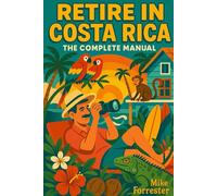 Retire in Costa Rica: The Complete Manual