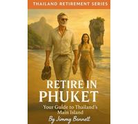 Retire in Phuket: Your Guide to Thailand's Main Island (Thailand Retirement Series)