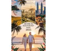 Retire in Southeast Asia 2025: Your essential retirement guide: Visas, healthcare, cost of living & everything you need for a smooth move abroad!
