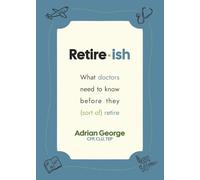 Retire-ish: What Doctors Need To Know Before They (Sort Of) Retire