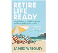 Retire Life Ready: Practical Steps to Build Your Wealth and Live Your Ideal Retirement