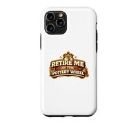 Retire Me At The Pottery Wheel Pottery Ceramic Artist Case for iPhone 11 Pro