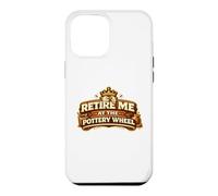 Retire Me At The Pottery Wheel Pottery Ceramic Artist Case for iPhone 12 Pro Max