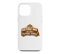 Retire Me At The Pottery Wheel Pottery Ceramic Artist Case for iPhone 13 Pro Max