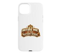 Retire Me At The Pottery Wheel Pottery Ceramic Artist Case for iPhone 15 Plus