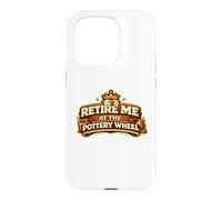 Retire Me At The Pottery Wheel Pottery Ceramic Artist Case for iPhone 15 Pro