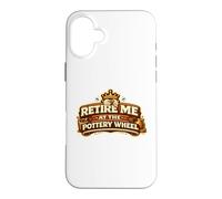 Retire Me At The Pottery Wheel Pottery Ceramic Artist Case for iPhone 16 Plus