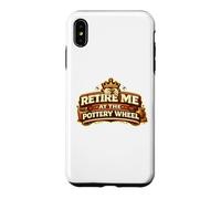 Retire Me At The Pottery Wheel Pottery Ceramic Artist Case for iPhone XS Max