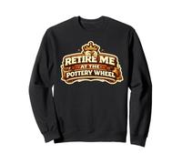 Retire Me At The Pottery Wheel Pottery Ceramic Artist Sweatshirt