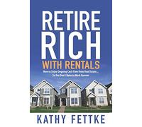 Retire Rich with Rentals: How to Enjoy Ongoing Cash Flow From Real Estate...So You Don't Have to Work Forever