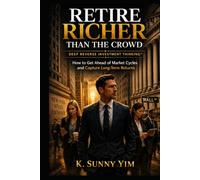 RETIRE RICHER THAN THE CROWD: Deep Reverse Investment Thinking™: How to Get Ahead of Market Cycles and Capture Long-Term Returns