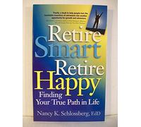 Retire Smart, Retire Happy: Finding Your True Path in Life (LifeTools: Books for the General Public)