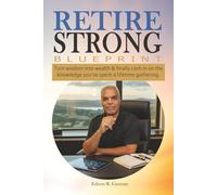Retire Strong Blueprint: Turn wisdom into wealth & finally cash in on the knowledge you’ve spent a lifetime gathering.