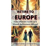 Retire to Europe: Your Ultimate Guide to a Dream Retirement Abroad