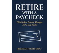 Retire with a Paycheck: Think Like a Pension Manager, Not a Day Trader