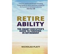 Retireability: The Smart Executive's Guide to Thriving in Retirement