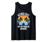 Retired 2023 Not My Problem Anymore Funny Vintage Retirement Tank Top