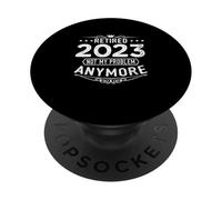 Retired 2023 Not My Problem Anymore Humor Retirement PopSockets Adhesive PopGrip