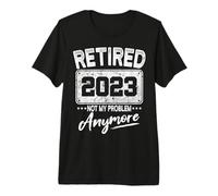 Retired 2023 Not My Problem Anymore Humor Retirement Premium T-Shirt