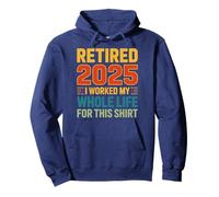 Retired 2025 I Worked My Whole Life For This Retirement Tee Pullover Hoodie