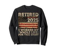 Retired 2025 I Worked My Whole Life For This US Flag Vintage Sweatshirt